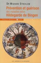 Couverture du livre « Prévention et guérison des maladies selon Hildegarde Bingen » de Strehlow Wighard aux éditions Francois-xavier De Guibert