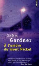 Couverture du livre « À l'ombre du Mont Nickel » de John Gardner aux éditions Points