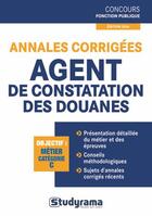 Couverture du livre « Annales corrigées ; agent de constatation des douanes (2e édition) » de Marc Dalens aux éditions Studyrama