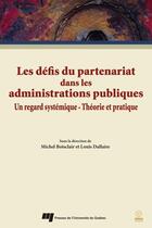 Couverture du livre « Les défis du partenariat dans les administrations publiques ; un regard systémique ; théorie et pratique » de Michel Boisclair et Louis Dallaire aux éditions Presses De L'universite Du Quebec