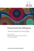 Couverture du livre « Gouverner les Afriques : Décentrer les regards sur l'action publique » de Olivier Provini et Sina Schlimmer et Rozenn Nakanabo Diallo aux éditions Pu De Montreal