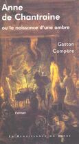 Couverture du livre « Anne de chantraine ou la naissance d'une ombre » de Gaston Compere aux éditions Renaissance Du Livre