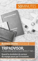 Couverture du livre « TripAdvisor : « plan and book your perfect trip » ; quand la révolution du secteur du voyage passe par l'e-tourisme » de Charlotte Bouillot aux éditions 50minutes.fr