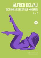 Couverture du livre « Dictionnaire érotique moderne ; F-Z » de Alfred Delvau aux éditions La Bourdonnaye