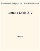 Couverture du livre « Lettre à Louis XIV » de Francois De Salignac De La Mothe-Fenelon aux éditions Bibebook