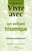 Couverture du livre « Comment vivre avec un enfant trisomique » de Lejeune-Phelipot Fra aux éditions Josette Lyon