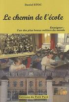Couverture du livre « Le chemin de l'école ; enseinger : l'un des plus beaux métiers du monde » de Daniel Etoc aux éditions Petit Pave