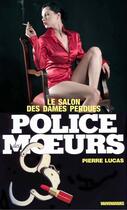 Couverture du livre « Police des moeurs t.37 ; le salon des dames perdues » de Pierre Lucas aux éditions Mount Silver