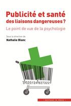 Couverture du livre « Publicité et santé ; des liaisons dangereuses ? le point de vue de la psychologie » de Nathalie Blanc aux éditions In Press