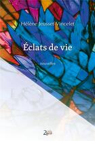 Couverture du livre « Éclats de vie » de Helene Jeusset-Vincelet aux éditions Zinedi