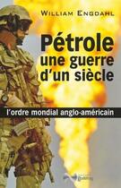 Couverture du livre « Pétrole, une guerre d'un siècle » de William Engdahl aux éditions Jean-cyrille Godefroy