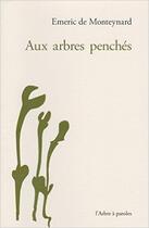 Couverture du livre « Aux arbres penchés » de Emeric De Monteynard aux éditions L'arbre A Paroles
