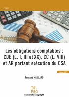 Couverture du livre « Les obligations comptables : CDE (L. I, III et XX), CC (L. VIII) et AR portant exécution du CSA (1re édition) » de Fernand Maillard aux éditions Edi Pro