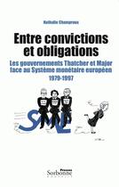 Couverture du livre « Entre convictions et obligations ; les gouvernements Thatcher et Major face au système monétaire européen, 1979-1997 » de Nathalie Champroux aux éditions Presses De La Sorbonne Nouvelle