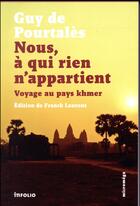 Couverture du livre « Nous, à qui rien n'appartient ; voyage au pays khmer » de Guy De Pourtales aux éditions Infolio