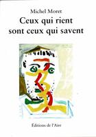 Couverture du livre « CEUX QUI RIENT SONT CEUX QUI SAVENT » de Michel Moret aux éditions Éditions De L'aire