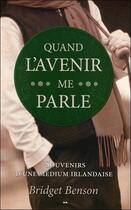 Couverture du livre « Quand l'avenir me parle ; souvenirs d'une médium irlandaise » de Bridget Benson aux éditions Ada