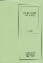 Couverture du livre « Par Le Violet Des Roses » de Andre Rochedy aux éditions Cheyne