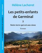 Couverture du livre « Les petits-enfants de germinal - notre terre qui est aux cieux » de Helene Lacheret aux éditions Borrego