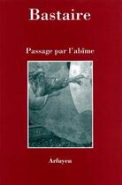 Couverture du livre « Passage dans l'abîme » de Bastaire J aux éditions Arfuyen