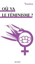Couverture du livre « Où va le féminisme ? » de Vanina aux éditions Acratie