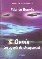Couverture du livre « Ovnis : les agents du changement » de Fabrice Bonvin aux éditions Jmg