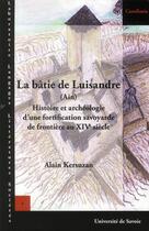 Couverture du livre « La bâtie de Luisandre (Ain) ; histoire et archéologie d'une fortification savoyarde de frontière au XIVe siècle » de Alain Kersuzan aux éditions Universite De Savoie