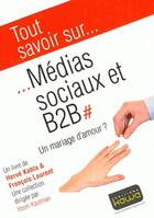 Couverture du livre « Tout savoir sur... ; médias sociaux et B2B ; un mariage d'amour ? » de Herve Kabla et Francois Laurent aux éditions Kawa