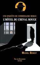 Couverture du livre « L'hôtel du cheval rouge ; une enquête du commissaire Merle » de Benoit Michel aux éditions Rue Des Boucheries Editions