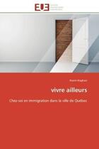 Couverture du livre « Vivre ailleurs - chez-soi en immigration dans la ville de quebec » de Naghavi Nasim aux éditions Editions Universitaires Europeennes