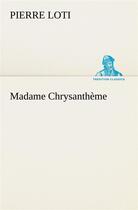 Couverture du livre « Madame chrysantheme » de Pierre Loti aux éditions Tredition