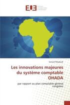 Couverture du livre « Les innovations majeures du systeme comptable ohada - par rapport au plan comptable general congolai » de Miyakudi Samuel aux éditions Editions Universitaires Europeennes