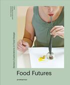 Couverture du livre « Food futures ; sensory explorations in food design » de Gemma Warriner et Kate Sweetapple aux éditions Promopress