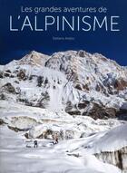 Couverture du livre « Les grandes aventures de l'alpinisme » de Stefano Ardito aux éditions White Star
