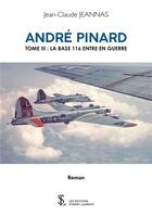Couverture du livre « Andre pinard tome iii la base 116 entre en guerre » de Jean-Claude Jeannas aux éditions Sydney Laurent