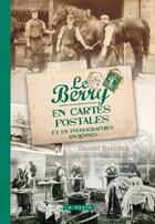 Couverture du livre « Le Berry en cartes postales : et en photographies anciennes » de Daniel Bernard aux éditions Geste