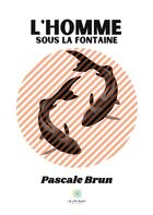 Couverture du livre « L'homme sous la fontaine » de Pascale Brun aux éditions Le Lys Bleu