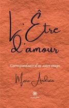 Couverture du livre « L'être d'amour » de Marc Andrea aux éditions Le Lys Bleu