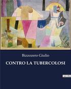 Couverture du livre « CONTRO LA TUBERCOLOSI » de Bizzozero Giulio aux éditions Culturea