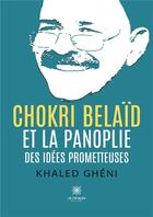 Couverture du livre « Chokri Belaïd et la panoplie des idées prometteuses » de Khaled Gheni aux éditions Le Lys Bleu