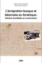 Couverture du livre « L emigration basque et bearnaise en amerique - histoires familiales en construction » de Tauzin-Castellanos I aux éditions Cairn