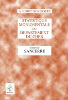 Couverture du livre « Statistique monumentale du département du Cher ; canton de Sancerre » de Alphonse Buhot De Kersers aux éditions Aaz Patrimoine