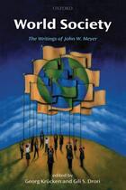 Couverture du livre « World Society: The Writings of John W. Meyer » de Georg Krucken aux éditions Oup Oxford