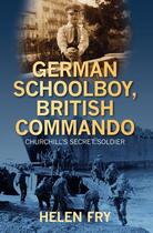 Couverture du livre « German Schoolboy, British Commando » de Fry Helen aux éditions History Press Digital