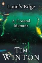 Couverture du livre « Land's Edge: A Coastal Memoir » de Tim Winton aux éditions Penguin Books Ltd Digital