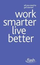 Couverture du livre « Work Smarter Live Better: Flash » de Taylor Morris aux éditions Hodder Education Digital