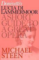Couverture du livre « Donizetti's Lucia di Lammermoor: A Short Guide to a Great Opera » de Steen Michael aux éditions Icon Books Digital