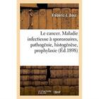 Couverture du livre « Le cancer. maladie infectieuse a sporozoaires, pathogenie, histogenese, prophylaxie » de Frederic Bosc aux éditions Hachette Bnf