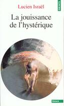 Couverture du livre « Points essais la jouissance de l'hysterique » de Lucien Israel aux éditions Points