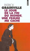 Couverture du livre « Le jour de la fin du monde, une femme me cache » de Patrick Grainville aux éditions Points